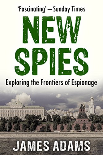 The New Spies: Exploring the Frontiers of Espionage