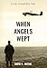 When Angels Wept by