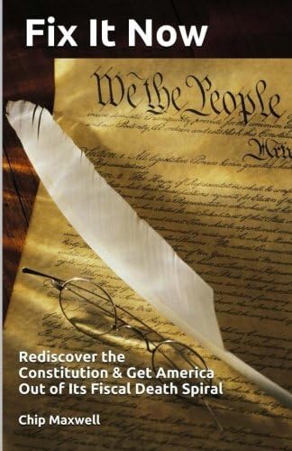 Fix It Now: Rediscover the Constitution & Get America Out of Its Fiscal Death Spiral