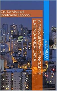 Livro A DESVAIRADA CIENCIARTE LATINO-AMERICANA: Z15 Do Visceral Doutorado Espacial (ZEKPSÓDIA)