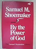 By the power of God (The Samuel Shoemaker library)