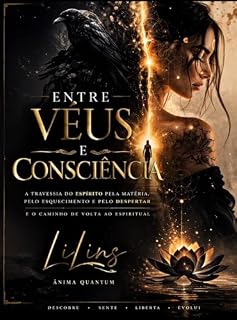 Livro Entre Véus e Consciência: A travessia do espírito pela matéria, pelo esquecimento e pelo despertar e o caminho de volta ao espiritual