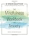 The Mindfulness Workbook for Anxiety: The 8-Week Solution to Help You Manage Anxiety, Worry & Stress by Tanya J. Peterson MS NCC