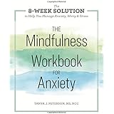The Mindfulness Workbook for Anxiety: The 8-Week Solution to Help You Manage Anxiety, Worry &amp; Stress