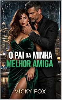 Livro O PAI DA MINHA MELHOR AMIGA: Um Romance Age Gap com Gravidez Inesperada