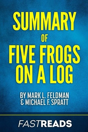 Summary of Five Frogs on a Log: by Mark L. Feldman and Michael F. Spratt | Includes Key Takeaways & Analysis