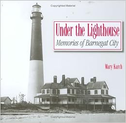 Under The Lighthouse Memories Of Barnegat City Mary Karch 9781593220129 Amazon Com Books