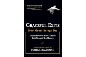 Graceful Exits: How Great Beings Die (Death stories of Hindu, Tibetan Buddhist, and Zen masters)