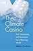 The Climate Casino: Risk, Uncertainty, and Economics for a Warming World