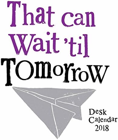 The Bright Side Desk Calendar 2018 - That Can Wait 'Til Tomorrow (BSDC18)