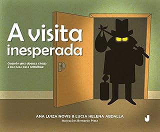 Livro A visita inesperada - quando uma doença chega à sua casa para tumultuar