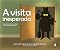 Livro A visita inesperada - quando uma doença chega à sua casa para tumultuar