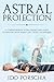 Astral Projection: A comprehensive Astral Projection Guide to Mastery with Simple and Tested Techniq by Ido Porscha