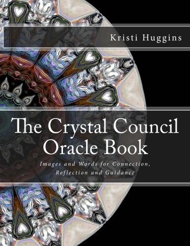 The Crystal Council Oracle Book: Images and Words for Connection, Reflection and Guidance