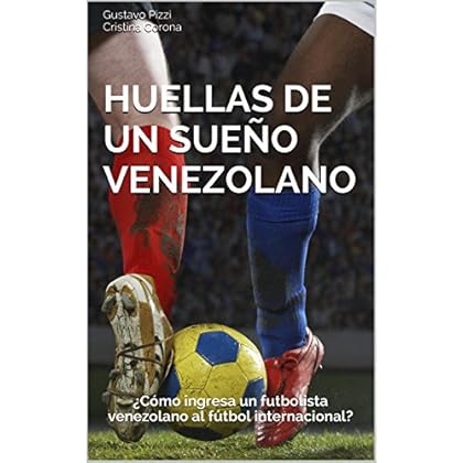Huellas de un sueño venezolano: ¿Cómo ingresa un futbolista venezolano al fútbol internacional? Huellas de un sueño venezolano: ¿Cómo ingresa un futbolista venezolano al fútbol internacional?