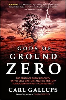 Gods of Ground Zero: The Truth of Eden's Iniquity, by Carl Gallups Gods of Ground Zero: The Truth of Eden's Iniquity, by Carl Gallups