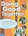 Doing Good Together: 101 Easy, Meaningful Service Projects for Families, Schools, and Communities