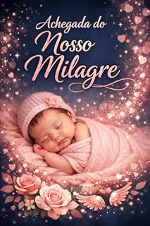Livro A Chegada do Nosso Milagre: Um Guia Completo sobre o Nascimento do Bebê