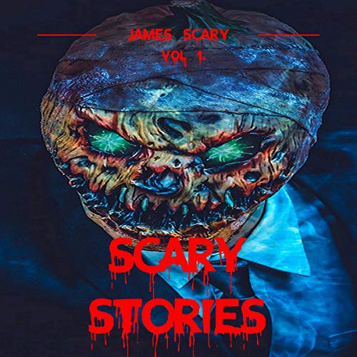 Scary Stories Vol. 1: Scary Tales to Tell in the Dark, 9 Horror Short Stories for Kids and for All A by James Scary