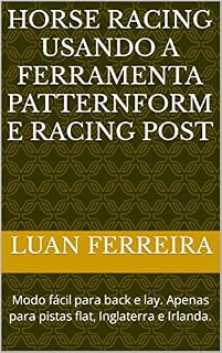 Livro Horse Racing usando a ferramenta Patternform e Racing Post: Modo fácil para back e lay. Apenas para pistas flat, Inglaterra e Irlanda.