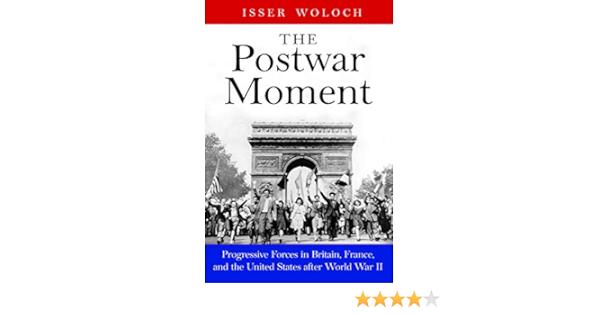 Amazon Com The Postwar Moment Progressive Forces In Britain France And The United States After World War Ii Ebook Woloch Isser Kindle Store