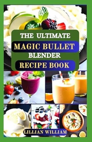THE ULTIMATE MAGIC BULLET BLENDER RECIPE BOOK: The Complete