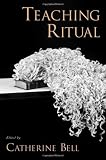 Teaching Ritual, Bell, Catherine M., 0195176456