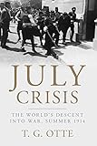July Crisis: The World's Descent into War, Summer 1914