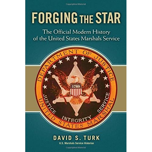 Forging the Star: The Official Modern History of the United States Marshals Service Forging the Star: The Official Modern History of the United States Marshals Service