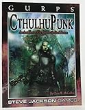 GURPS CthulhuPunk: Ancient Horror Crawls into the Dark Future