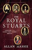 Front cover for the book The Royal Stuarts: A History of the Family That Shaped Britain by Allan Massie