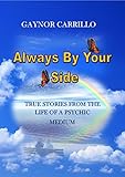 Always By Your Side: True Stories From The Life Of A Psychic Medium by Gaynor Carrillo