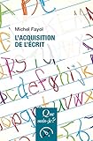 L'acquisition de l'écrit: « Que sais-je ? » n° 3970 (French Edition) by