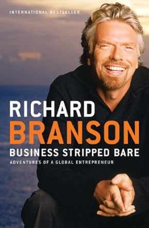 Amazon Com Business Stripped Bare Adventures Of A Global Entrepreneur Ebook Branson Richard Kindle Store