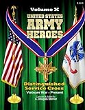 United States Army Heroes - Volume X: Distinguished Service Cross (Vietnam to Present) (Volume 10)