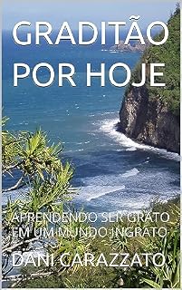 Livro GRADITÃO POR HOJE: APRENDENDO SER GRATO EM UM MUNDO INGRATO