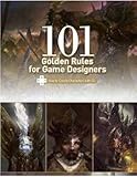 101 Golden Rules for Game Designers: How to Create Amazing Characters by 