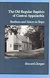The Old Regular Baptists of Central Appalachia: Brothers and Sisters in Hope by