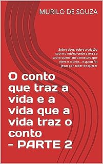 Livro O conto que traz a vida e a vida que a vida traz o conto: Sobre deus, sobre a criação sobre o núcleo onde a terra e sobre quem tem o musculo que eleva ... de querer (CRIANDO UM MUNDO NOVO Livro 1)