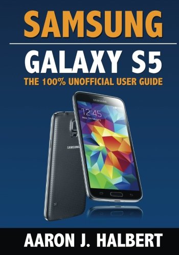 Samsung Galaxy S5: The 100% Unofficial User Guide