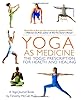 Yoga as Medicine: The Yogic Prescription for Health and Healing Yoga as Medicine: The Yogic Prescription for Health and Healing