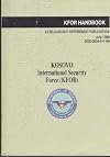KFOR (Kosovo International Security Force) Handbook: A Field-Ready Reference Publication July 1999