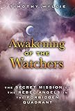 Awakening of the Watchers: The Secret Mission of the Rebel Angels in the Forbidden Quadrant by 