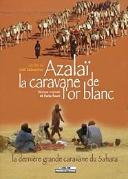 Azalai : La Caravane De L'or Blanc