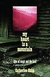 My Heart Is a Mountain: Tales of Magic and The Land by Catherine Holm