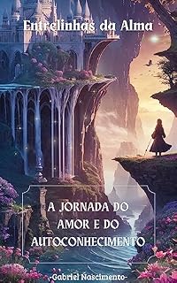 Livro ENTRELINHAS DA ALMA: A Jornada do Amor e do Autoconhecimento