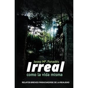 Irreal como la vida misma: Relatos breves para evadirse de la realidad (Spanish Edition)