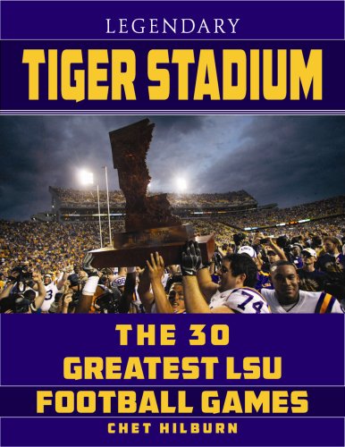 Download Legendary Tiger Stadium: The Thirty Greatest LSU Football Games Download Legendary Tiger Stadium: The Thirty Greatest LSU Football Games