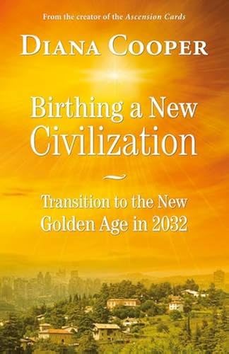 Download Birthing A New Civilization: Transition to the New Golden Age in 2032 PDF