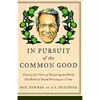 In Pursuit of the Common Good: Twenty-Five Years of Improving the World, One Bottle of Salad Dressing at a Time book cover